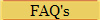 FAQ's
